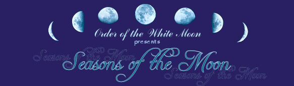 Dark blue background with the phases of the moon in light blue across the top. Below the moon phases is the following text in light blue font: Order of the White Moon presents Seasons of the Moon.